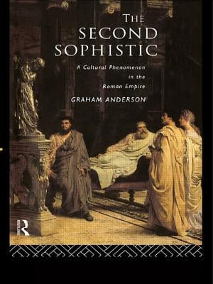 The Second Sophistic: A Cultural Phenomenon in the Roman Empire by Anderson, Graham