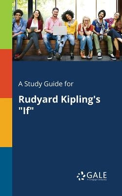 A Study Guide for Rudyard Kipling's If by Gale, Cengage Learning