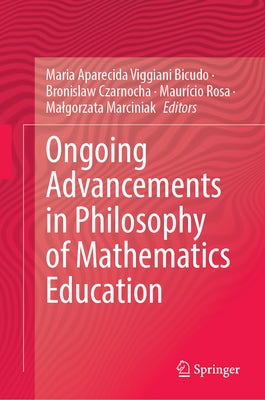 Ongoing Advancements in Philosophy of Mathematics Education by Bicudo, Maria Aparecida Viggiani