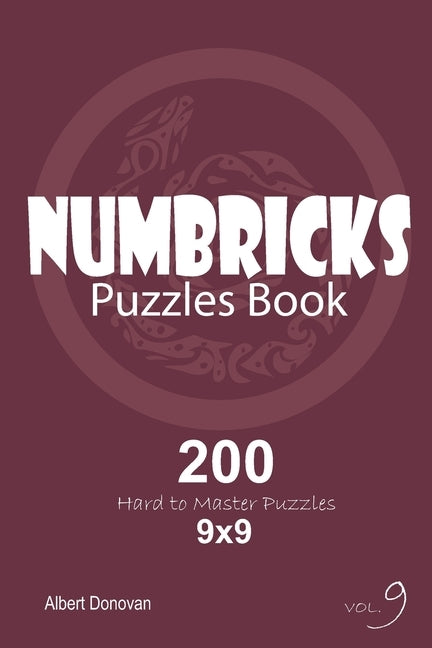 Numbricks - 200 Hard to Master Puzzles 9x9 (Volume 9) by Donovan, Albert