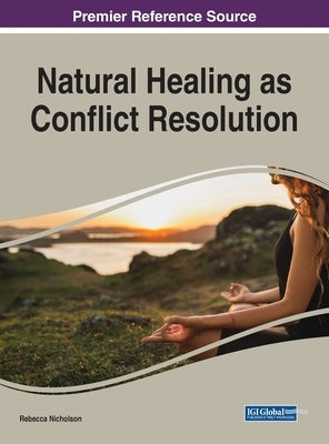 Natural Healing as Conflict Resolution by Nicholson, Rebecca