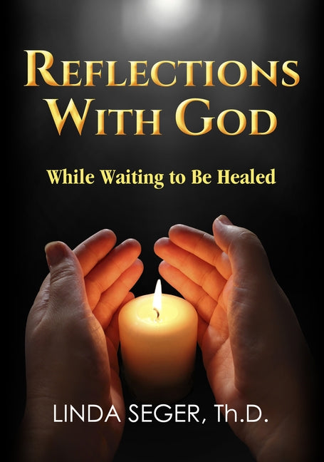 Reflections with God While Waiting to Be Healed by Seger, Linda