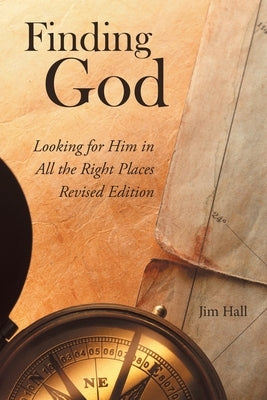 Finding God: Looking for Him in All the Right Places by Hall, Jim