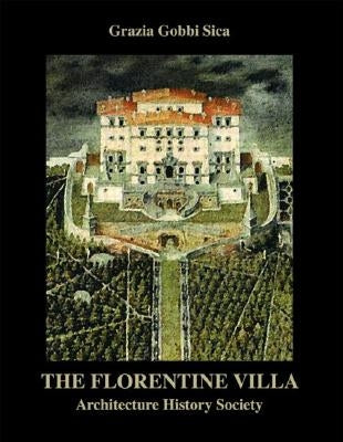 The Florentine Villa: Architecture History Society by Gobbi Sica, Grazia