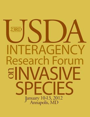Proceedings 23rd U.S. Department of Agriculture Interagency Research Forum on Invasive Species 2012 by United Statesdepartment of Agriculture