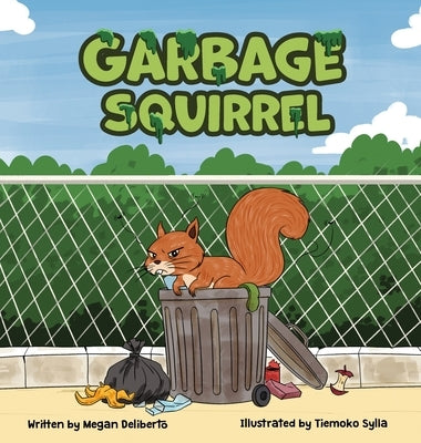 Garbage Squirrel: A Picture Book About Friendship, Kindness, and Second Chances (Ages 4-8) by Deliberto, Megan