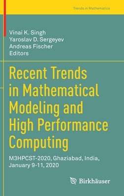 Recent Trends in Mathematical Modeling and High Performance Computing: M3hpcst-2020, Ghaziabad, India, January 9-11, 2020 by Singh, Vinai K.