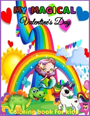 My Magical Valentine's Day Coloring Book for kids Age 2-8: Valentine's Day Coloring Book for Kids Ages 2 and Up - Fun and Easy - Includes Unicorns, Di by Marie, Edge