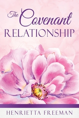 The Covenant Relationship by Freeman, Henrietta