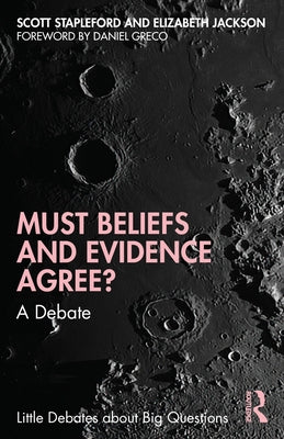 Must Beliefs and Evidence Agree?: A Debate by Stapleford, Scott