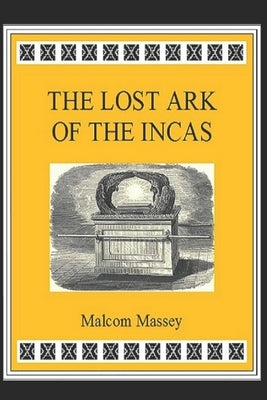 The Lost Ark of the Incas by Massey, Malcom