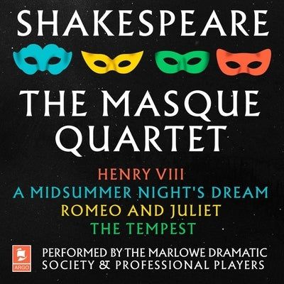 Shakespeare: The Masque Quartet: Henry VIII, a Midsummer's Night's Dream, Romeo and Juliet, the Tempest by Shakespeare, William