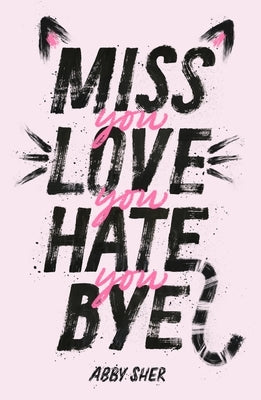 Miss You Love You Hate You Bye by Sher, Abby