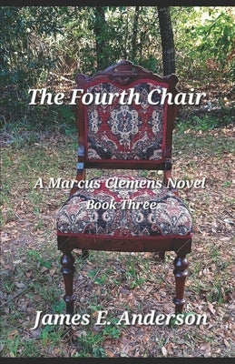 The Fourth Chair: A Marcus Clemens Novel (Book Three) by Anderson, James E.