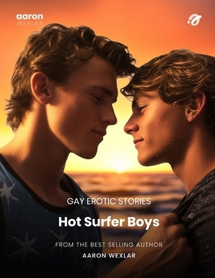 Hot Surfer Boys: Gay Erotic Stories by Wexlar, Aaron