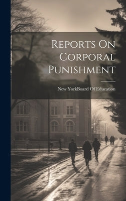 Reports On Corporal Punishment by New York (N Y ) Board of Education