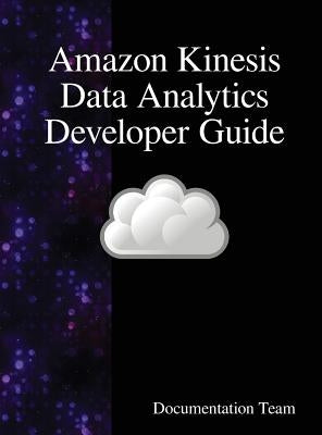 Amazon Kinesis Data Analytics Developer Guide by Team, Documentation