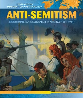 Anti-Semitism: Jewish Immigrants Seek Safety in America (1881-1914) by Pressberg, Dava