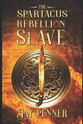 Slave - The Spartacus Rebellion Book II by Penner, Jay