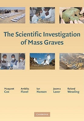 The Scientific Investigation of Mass Graves: Towards Protocols and Standard Operating Procedures by Cox, Margaret