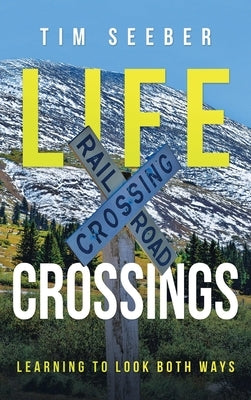 Life Crossings: Learning to Look Both Ways by Seeber, Tim