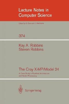 The Cray X-Mp/Model 24: A Case Study in Pipelined Architecture and Vector Processing by Robbins, Kay A.