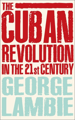 The Cuban Revolution in the 21st Century by Lambie, George