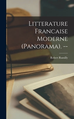 Litterature Francaise Moderne (panorama). -- by Rumilly, Robert 1897-1983