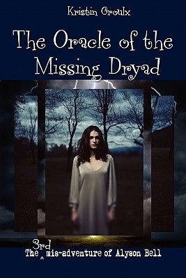 The Oracle of the Missing Dryad by Groulx, Kristin
