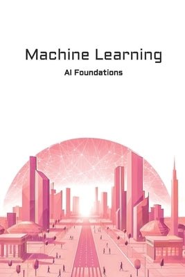 Machine Learning: AI Foundations by Ramírez Gallardo, Sergio