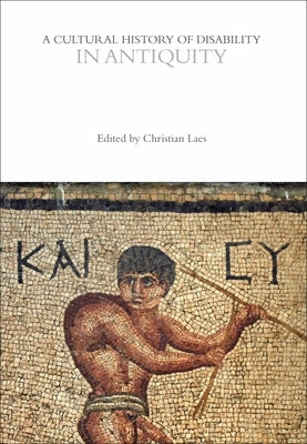A Cultural History of Disability in Antiquity by Laes, Christian