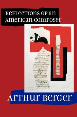 Reflections of an American Composer by Berger, Arthur