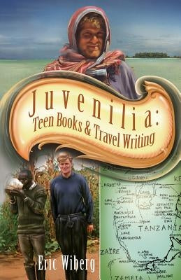 Juvenilia: Teen Books and Travel Writing by Wiberg, Eric