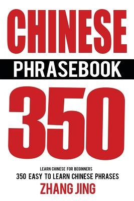 Chinese Phrase Book: Learn Chinese Quick and Easy With Chinese Phrases by Jing, Zhang