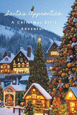 Santa's Apprentice: A Christmas Elf's Adventure by Velene, Hye