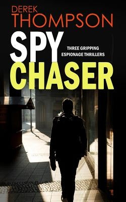 SPY CHASER three gripping espionage thrillers by Thompson, Derek