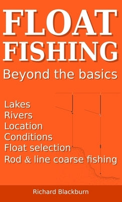 Float Fishing beyond the basics by Blackburn, Richard