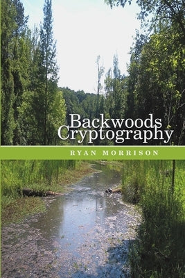 Backwoods Cryptography by Morrison, Ryan