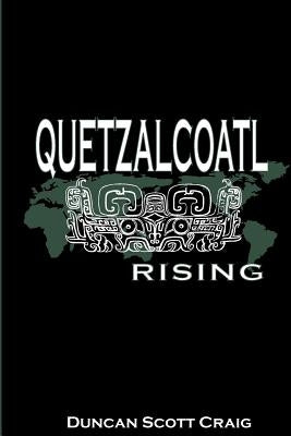 Quetzalcoatl Rising: A Buddhist Monk in Fifth Century Mexico by Craig, Duncan Scott