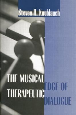 The Musical Edge of Therapeutic Dialogue by Knoblauch, Steven H.