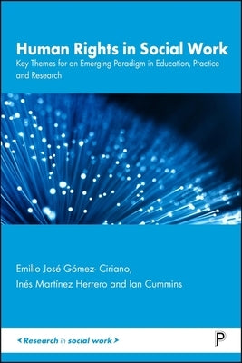 Human Rights in Social Work: Key Themes for an Emerging Paradigm in Education, Practice and Research by José Gómez-Ciriano, Emilio