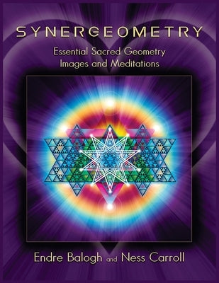 Synergeometry: Essential Sacred Geometry Images And Meditations by Balogh, Endre
