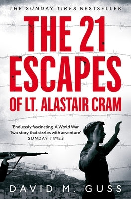The 21 Escapes of Lt Alastair Cram: A Compelling Story of Courage and Endurance in the Second World War by Guss, David M.