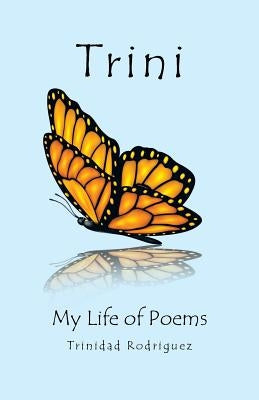 Trini: My Life of Poems by Rodriguez, Trinidad