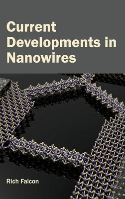 Current Developments in Nanowires by Falcon, Rich