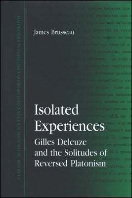 Isolated Experiences: Gilles Deleuze and the Solitudes of Reversed Platonism by Brusseau, James