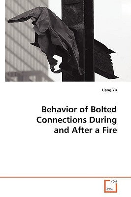 Behavior of Bolted Connections During and After a Fire by Yu, Liang