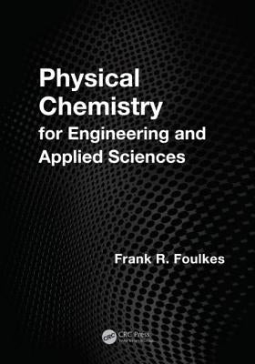 Physical Chemistry for Engineering and Applied Sciences by Foulkes, Frank R.