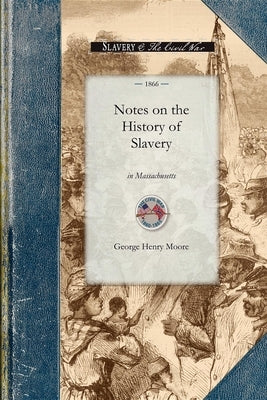 Notes on the History of Slavery in Massa by Moore, George