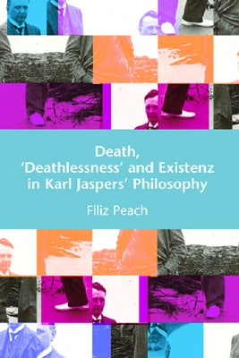 Death, 'Deathlessness' and Existenz in Karl Jaspers' Philosophy by Page, Filiz
